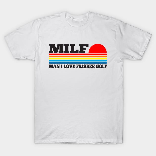 MILF- Man I Love Frisbee Golf T-Shirt by TSHIRT PLACE